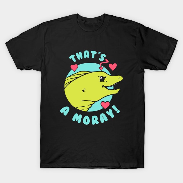 That's A Moray T-Shirt by dumbshirts